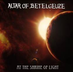 Altar Of Betelgeuze : At the Shrine of Light